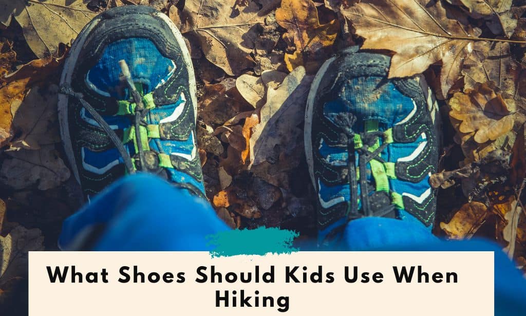 What Shoes Should Kids Use When Hiking