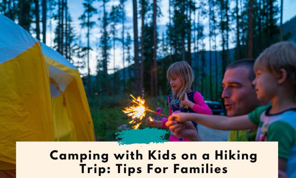 Camping with Kids on a Hiking Trip: Tips For Families